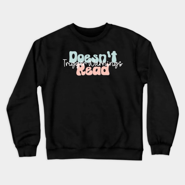 Doesn't Read Trigger Warnings Crewneck Sweatshirt by A Magical Mess